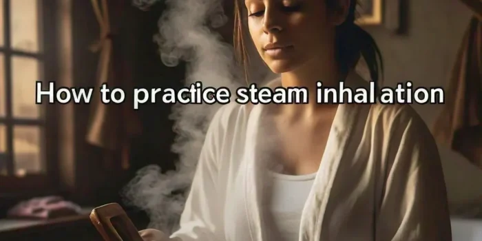 How to practice steam Inhilation